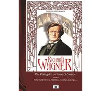 Bisogni Vincenzo Ramón - Richard Wagner. Das Rheingeld, Un Fiume Di Danaro