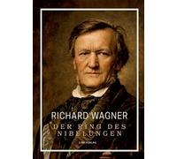 Richard Wagner: Der Ring des Nibelungen. Neuausgabe: Vollständiges Textbuch / Libretto (Das Rheingold / Die Walküre / Siegfried / Götterdämmerung)