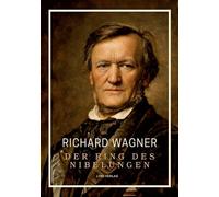 Richard Wagner: Der Ring des Nibelungen. Neuausgabe: Vollständiges Textbuch / Libretto (Das Rheingold / Die Walküre / Siegfried / Götterdämmerung)