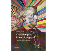 Richard Wagner, il cane e il pappagallo. Una biografia emotiva [Paperback] [Jul