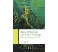 Richard Wagner. L'anello del Nibelungo. Il dramma, la musica, le idee