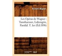 Richard Wagner Les Opéras de Wagner: Tannhaeuser, Lohengrin, Parsifa (Tascabile)