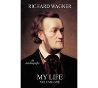 Richard Wagner My Life, Vol. 1 (Facsimile Reprint Edition) (Tascabile)