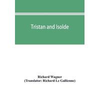 Richard Wagner Richard Le Gallienne Tristan and Isolde (Tascabile)