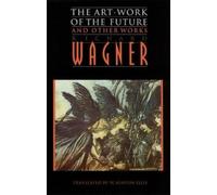 Richard Wagner "the Art-Work of the Future" and Other Works (Tascabile)