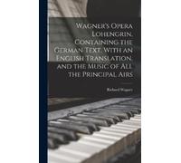 Richard Wagner Wagner's Opera Lohengrin, Containing the Germa (Copertina rigida)