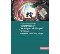 Richard Wagners „Der Ring des Nibelungen“ für Kinder: Adaptionen, Vermittlung, Bezüge