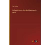 Richard Wagners Ring des Nibelungen in Berlin