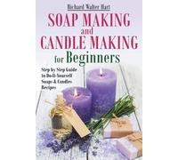Richard Walter Hart Soap Making and Candle Making for Beginners (Tascabile)