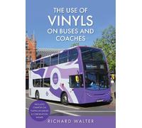 Richard Walter The Use of Vinyls on Buses and Coaches (Tascabile)