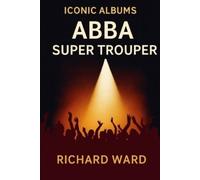 Richard Ward Iconic Albums - ABBA - Super Trouper (Tascabile) Iconic Albums