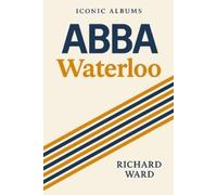 Richard Ward Iconic Albums - ABBA - Waterloo (Tascabile) Iconic Albums