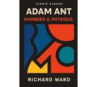 Richard Ward Iconic Albums - Adam Ant - Manners & Physique (Tascabile)