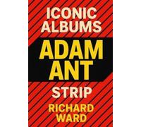 Richard Ward Iconic Albums - Adam Ant - Strip (Tascabile) Iconic Albums