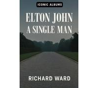 Richard Ward Iconic Albums - Elton John - A Single Man (Tascabile) Iconic Albums