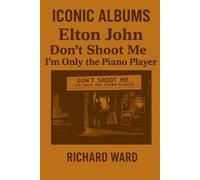 Richard Ward Iconic Albums - Elton John - Don't shoot me i'm only th (Tascabile)
