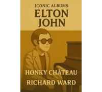 Richard Ward Iconic Albums - Elton John - Honky Château (Tascabile)