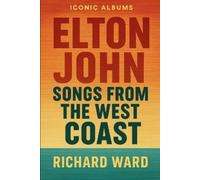 Richard Ward Iconic Albums - Elton John - Songs from the West Coast (Tascabile)