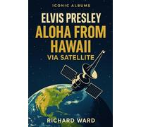 Richard Ward Iconic Albums - Elvis Presley - Aloha from Hawaii Via S (Tascabile)