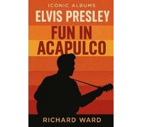 Richard Ward Iconic Albums - Elvis Presley - Fun in Acapulco (Tascabile)