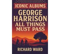 Richard Ward Iconic Albums - George Harrison - All Things Must Pass (Tascabile)