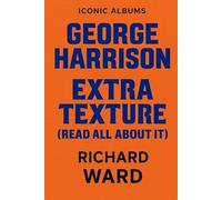 Richard Ward Iconic Albums - George Harrison - Extra Texture (Read A (Tascabile)