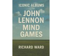 Richard Ward Iconic Albums - John Lennon - Mind Games (Tascabile) Iconic Albums