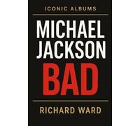 Richard Ward Iconic Albums - Michael Jackson - Bad (Tascabile) Iconic Albums
