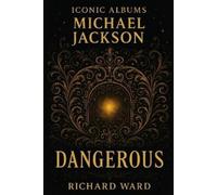 Richard Ward Iconic Albums - Michael Jackson - Dangerous (Tascabile)