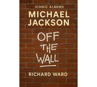 Richard Ward Iconic Albums - Michael Jackson - Off The Wall (Tascabile)