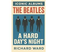 Richard Ward Iconic Albums - The Beatles - A Hard Days Night (Tascabile)