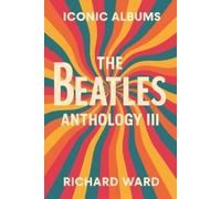 Richard Ward Iconic Albums - The Beatles - Anthology III (Tascabile)
