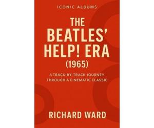 Richard Ward Iconic Albums - The Beatles Help Era (1965) (Tascabile)