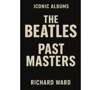 Richard Ward Iconic Albums - The Beatles - Past Masters (Tascabile)