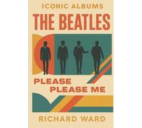 Richard Ward Iconic Albums - The Beatles - Please Please Me (Tascabile)