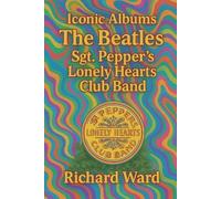 Richard Ward Iconic Albums - The Beatles - Sgt Pepper's Lonely Heart (Tascabile)