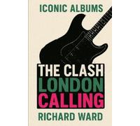 Richard Ward Iconic Albums - The Clash - London Calling (Tascabile)