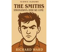 Richard Ward Iconic Albums - The Smiths - Strangeways, Here We Come (Tascabile)