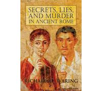 Richard Waring Secrets, Lies, and Murder in Ancient Rome (Tascabile)