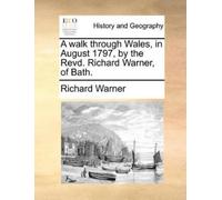 Richard Warner A Walk Through Wales, in August 1797, by the Revd. Ri (Tascabile)