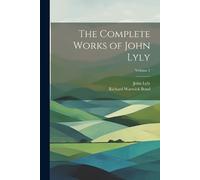 Richard Warwick Bond John Ly The Complete Works of John Lyly; Volume (Tascabile)