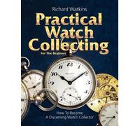Richard Watkins Practical Watch Collecting for the Beginner (Tascabile)