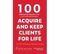 Richard Weylman 100 Proven Ways to Acquire and Keep Clients f (Copertina rigida)