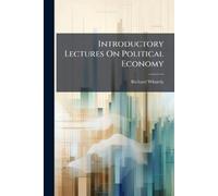 Richard Whately Introductory Lectures On Political Economy (Tascabile)