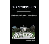 Richard White The Shortest Path to Federal Dollars: GSA Schedules (Tascabile)