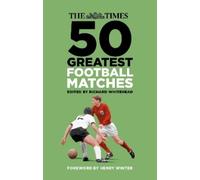 Richard Whitehead The Times 50 Greatest Football Matches (Copertina rigida)