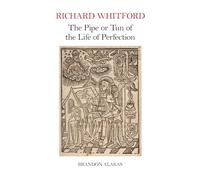Richard Whitford: The Pipe or Tun of the Life of Perfection (Exeter Medieval Texts and Studies)