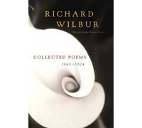 Richard Wilbur Collected Poems 1943-2004 (Tascabile)