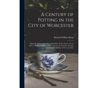 Richard William Binns A Century of Potting in the City of Worcester (Tascabile)