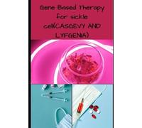 Richard William Gene Based Therapy for sicke cell(CASGEVY AND LYFGNI (Tascabile)